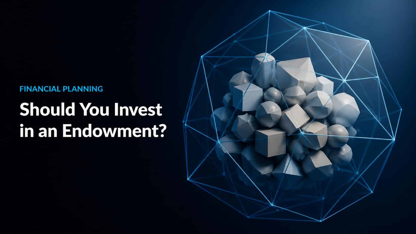 Should You Invest in an Endowment? Six Deciding Factors